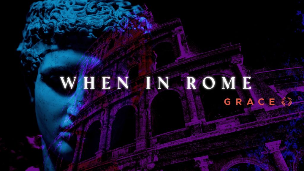 When in Rome: Grace