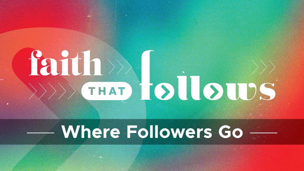 Faith That Follows: Where Followers Go