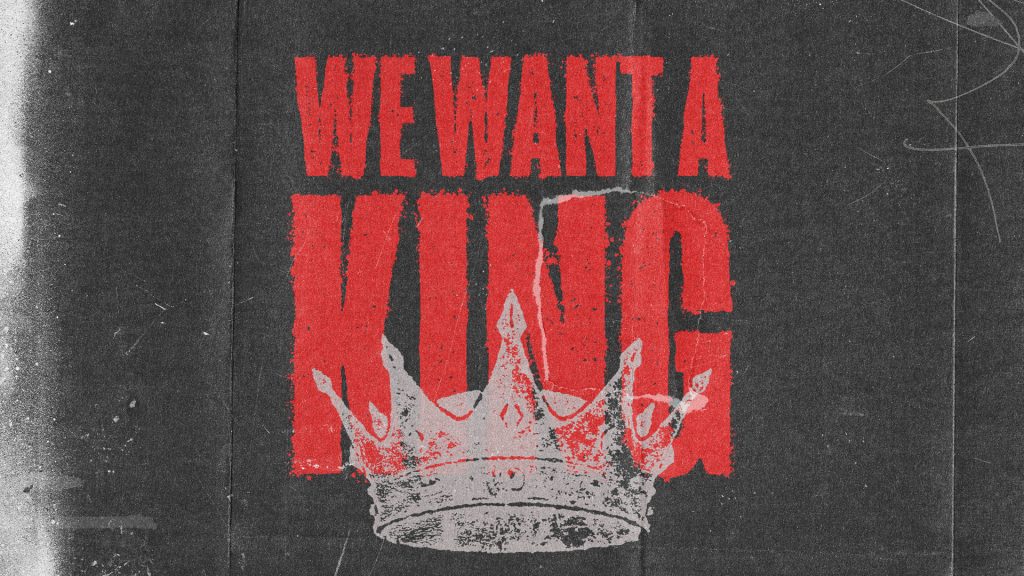 We Want a King – Part 1