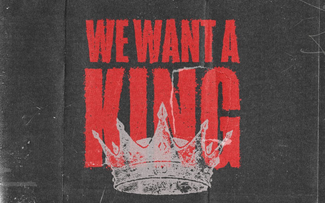 We Want a King – Part 1